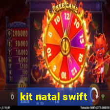 kit natal swift